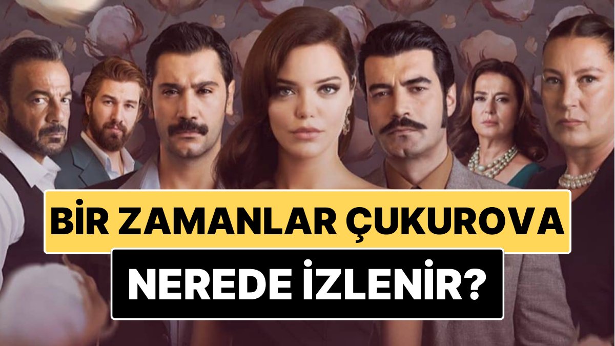 Bir Zamanlar Çukurova Nerede İzlenir?